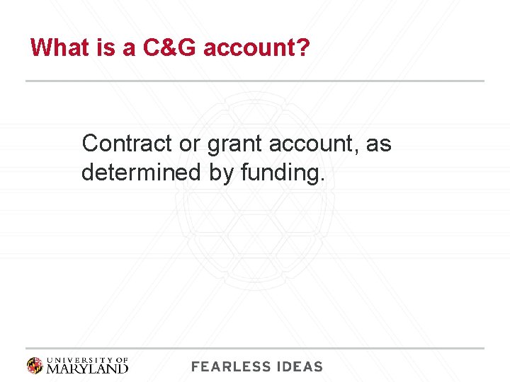 What is a C&G account? Contract or grant account, as determined by funding. 
