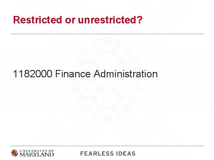 Restricted or unrestricted? 1182000 Finance Administration 