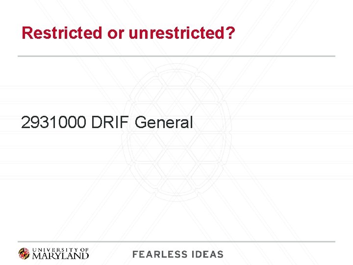 Restricted or unrestricted? 2931000 DRIF General 
