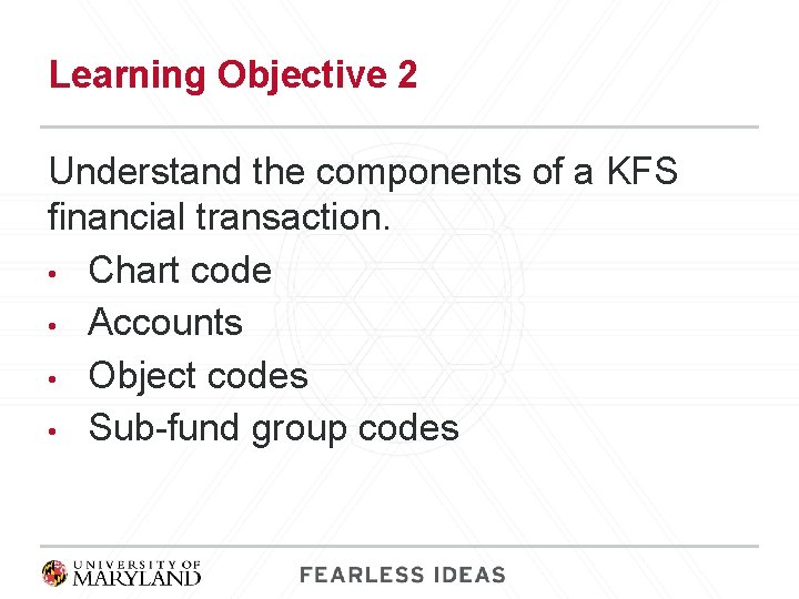 Learning Objective 2 Understand the components of a KFS financial transaction. • Chart code