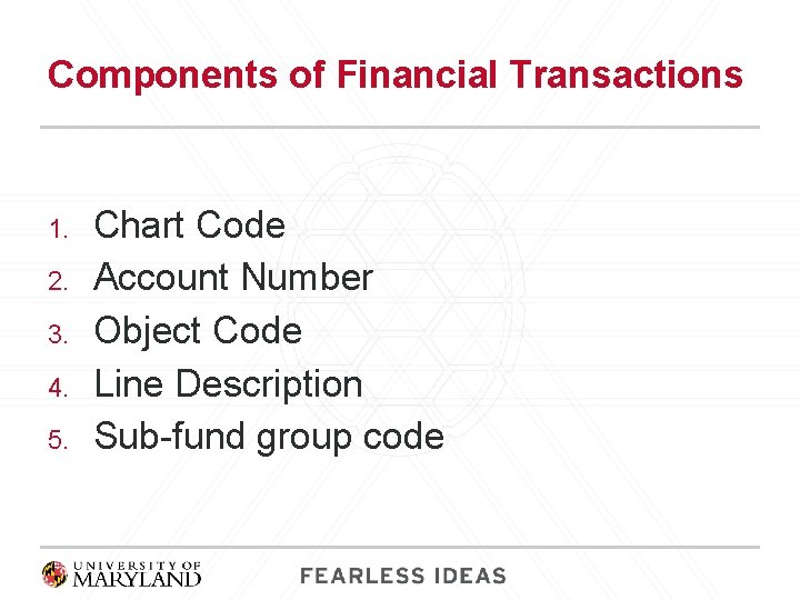 Components of Financial Transactions 1. 2. 3. 4. 5. Chart Code Account Number Object