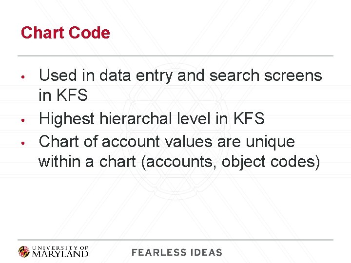 Chart Code • • • Used in data entry and search screens in KFS