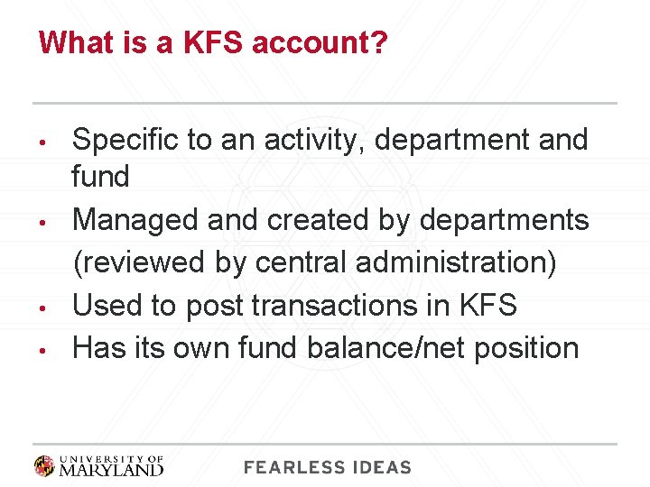 What is a KFS account? Specific to an activity, department and fund • Managed