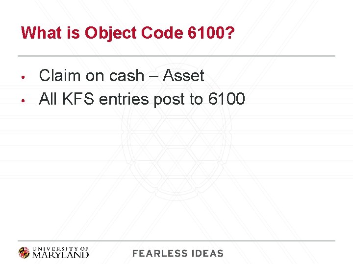 What is Object Code 6100? • • Claim on cash – Asset All KFS
