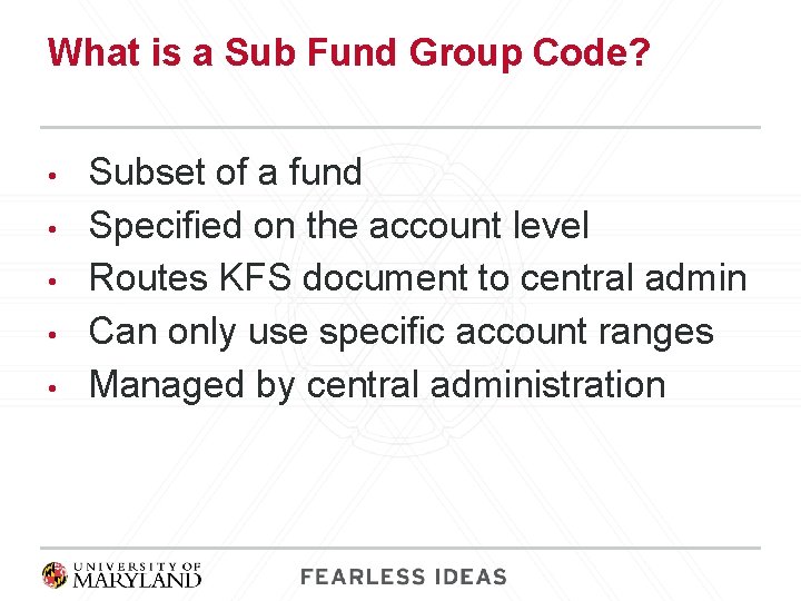 What is a Sub Fund Group Code? • • • Subset of a fund