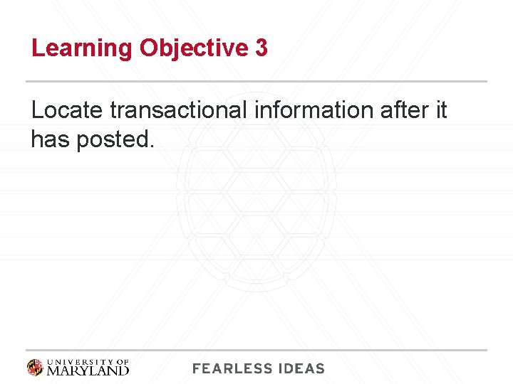 Learning Objective 3 Locate transactional information after it has posted. 