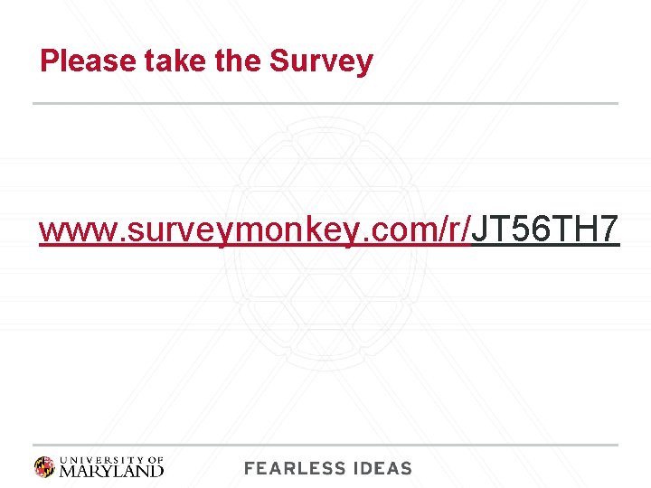 Please take the Survey www. surveymonkey. com/r/JT 56 TH 7 