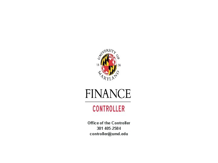 Office of the Controller 301 405 -2584 controller@umd. edu 68 