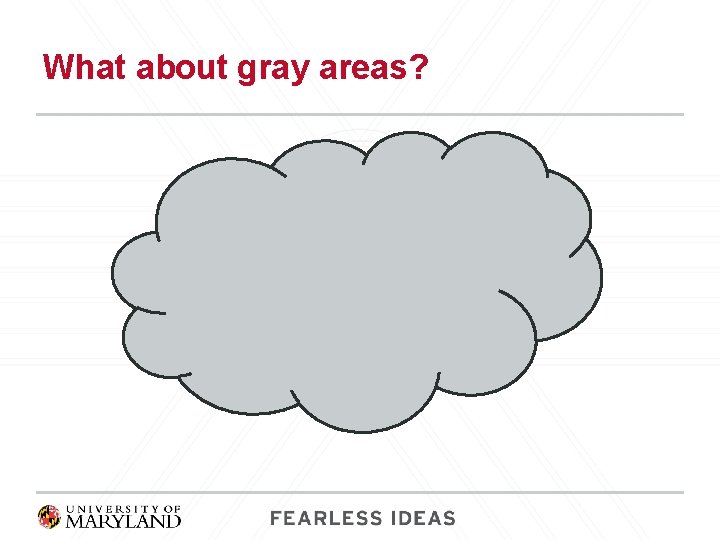 What about gray areas? 