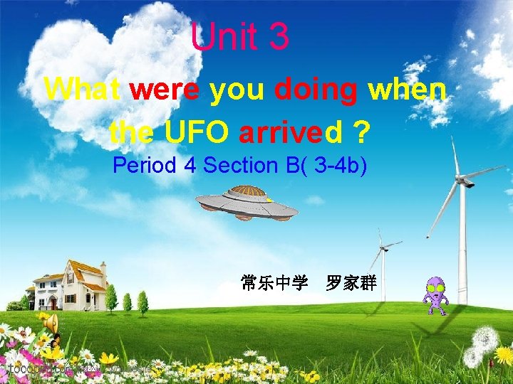 Unit 3 What were you doing when the UFO arrived ? Period 4 Section