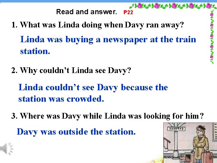 Read answer. P 22 1. What was Linda doing when Davy ran away? Linda