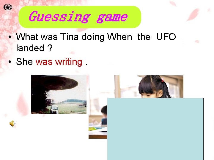  • What was Tina doing When the UFO landed ? • She was