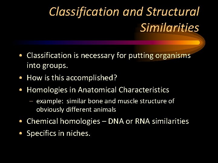 Classification and Structural Similarities • Classification is necessary for putting organisms into groups. •