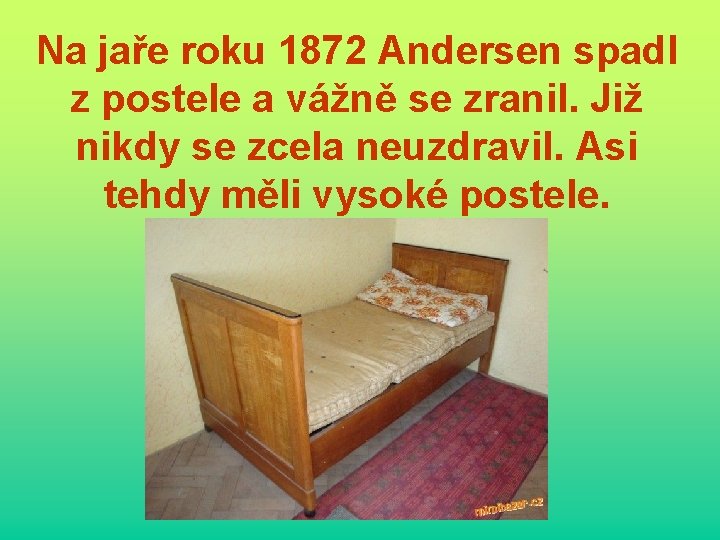 Na jaře roku 1872 Andersen spadl z postele a vážně se zranil. Již nikdy