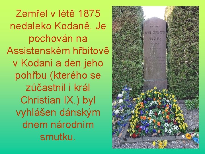 Zemřel v létě 1875 nedaleko Kodaně. Je pochován na Assistenském hřbitově v Kodani a