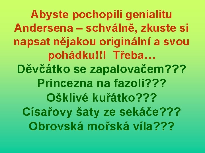 Abyste pochopili genialitu Andersena – schválně, zkuste si napsat nějakou originální a svou pohádku!!!