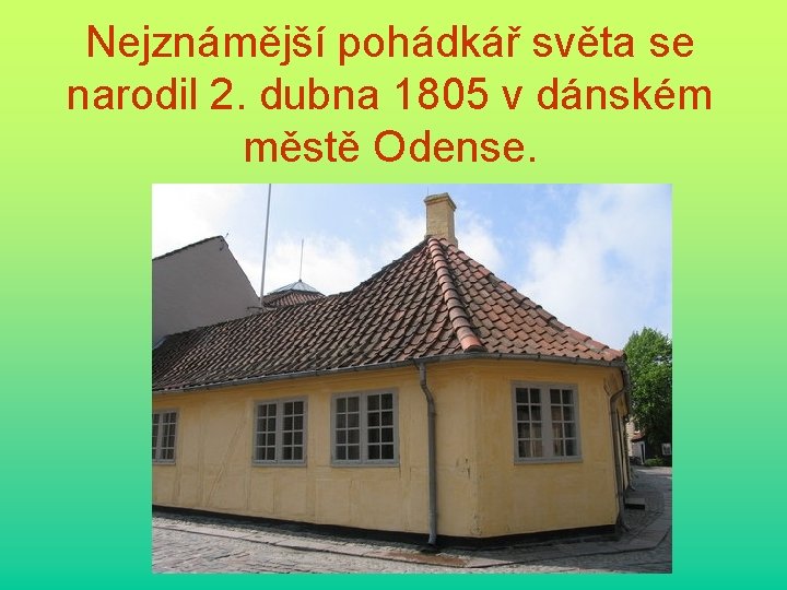 Nejznámější pohádkář světa se narodil 2. dubna 1805 v dánském městě Odense. 