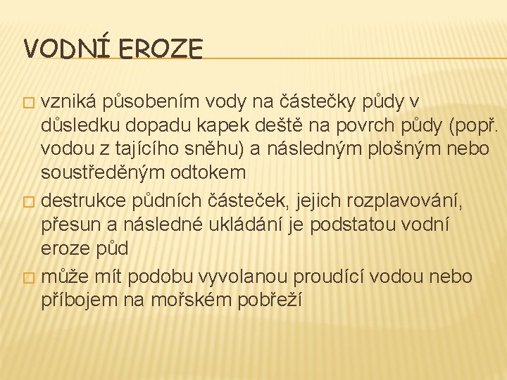 VODNÍ EROZE vzniká působením vody na částečky půdy v důsledku dopadu kapek deště na