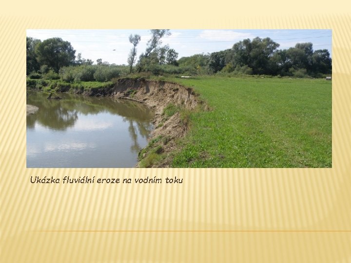 Ukázka fluviální eroze na vodním toku 