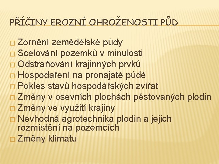 PŘÍČINY EROZNÍ OHROŽENOSTI PŮD � Zornění zemědělské půdy � Scelování pozemků v minulosti �