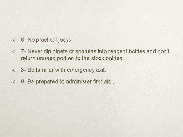  6 - No practical jocks. 7 - Never dip pipets or spatulas into