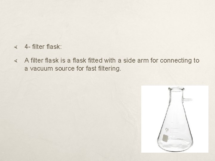  4 - filter flask: A filter flask is a flask fitted with a