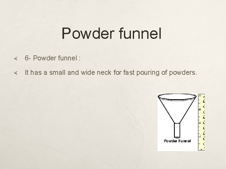 Powder funnel 6 - Powder funnel : It has a small and wide neck