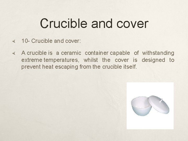 Crucible and cover 10 - Crucible and cover: A crucible is a ceramic container