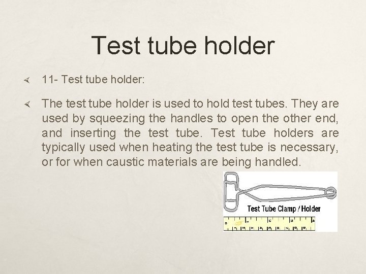 Test tube holder 11 - Test tube holder: The test tube holder is used