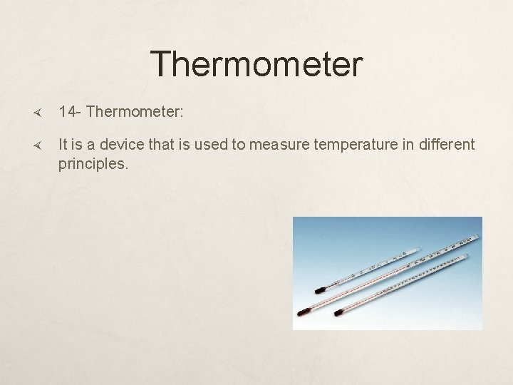 Thermometer 14 - Thermometer: It is a device that is used to measure temperature