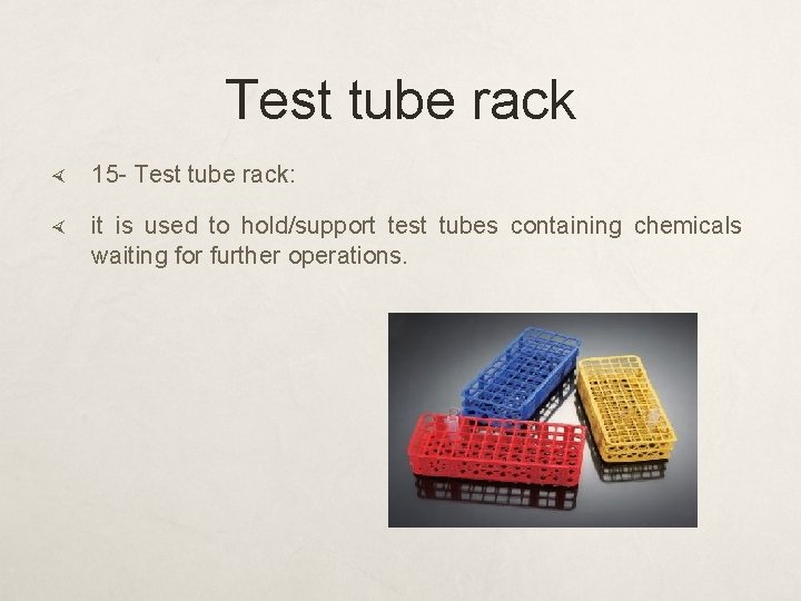 Test tube rack 15 - Test tube rack: it is used to hold/support test