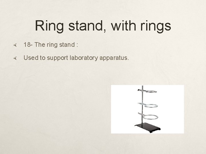 Ring stand, with rings 18 - The ring stand : Used to support laboratory