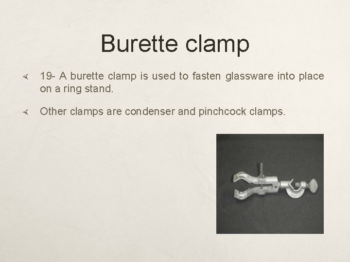 Burette clamp 19 - A burette clamp is used to fasten glassware into place