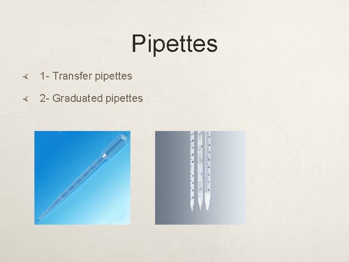 Pipettes 1 - Transfer pipettes 2 - Graduated pipettes 