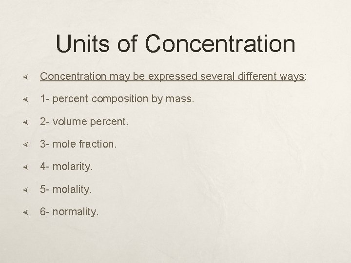 Units of Concentration may be expressed several different ways: 1 - percent composition by