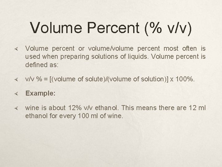 Volume Percent (% v/v) Volume percent or volume/volume percent most often is used when