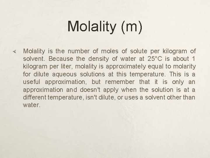 Molality (m) Molality is the number of moles of solute per kilogram of solvent.