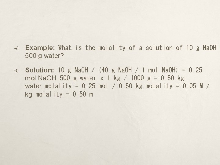  Example:  What is the molality of a solution of 10 g Na. OH