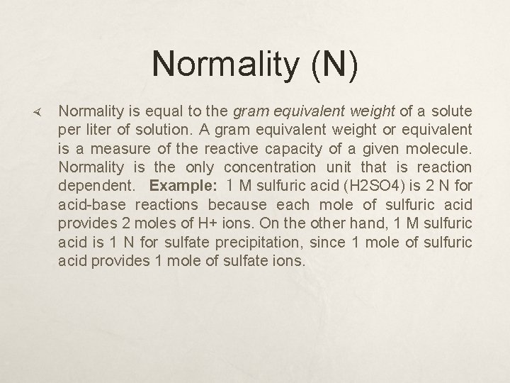 Normality (N) Normality is equal to the gram equivalent weight of a solute per