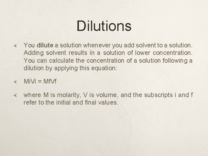 Dilutions You dilute a solution whenever you add solvent to a solution. Adding solvent