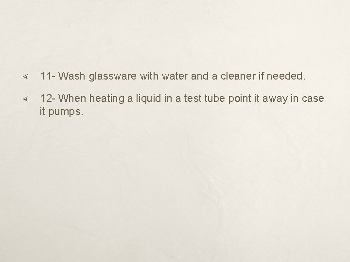  11 - Wash glassware with water and a cleaner if needed. 12 -