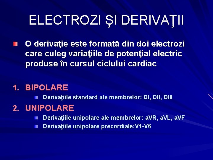 ELECTROZI ŞI DERIVAŢII O derivaţie este formată din doi electrozi care culeg variaţiile de