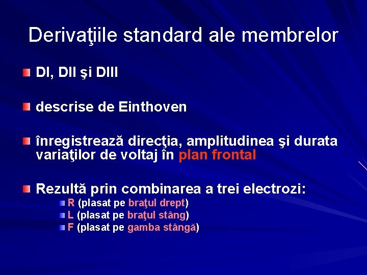 Derivaţiile standard ale membrelor DI, DII şi DIII descrise de Einthoven înregistrează direcţia, amplitudinea