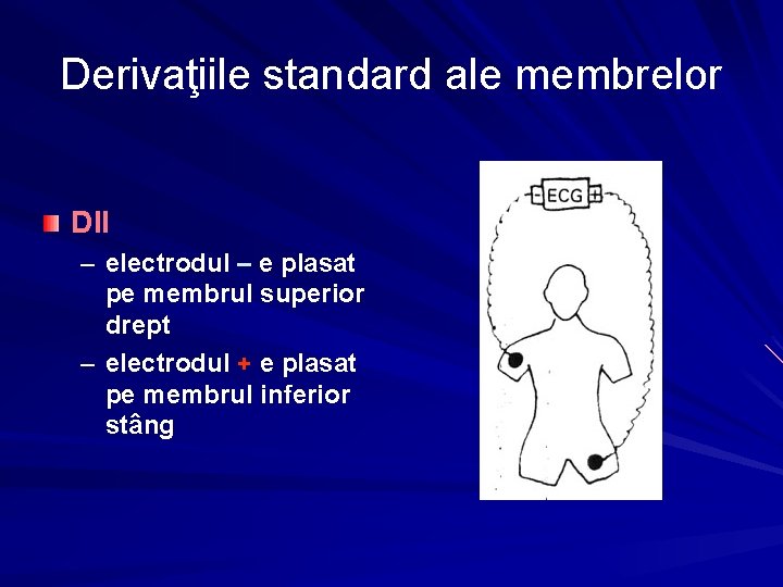 Derivaţiile standard ale membrelor DII – electrodul – e plasat pe membrul superior drept