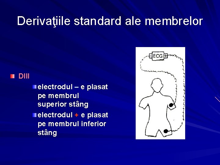 Derivaţiile standard ale membrelor DIII electrodul – e plasat pe membrul superior stâng electrodul