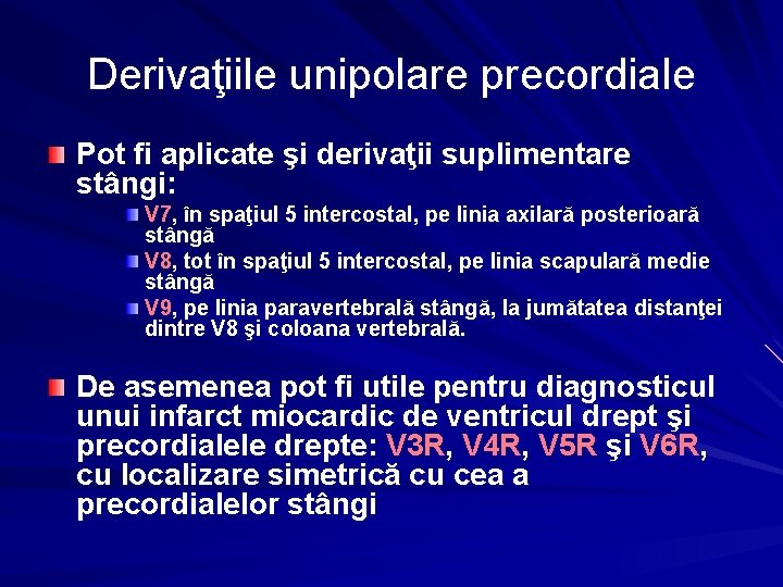 Derivaţiile unipolare precordiale Pot fi aplicate şi derivaţii suplimentare stângi: V 7, în spaţiul