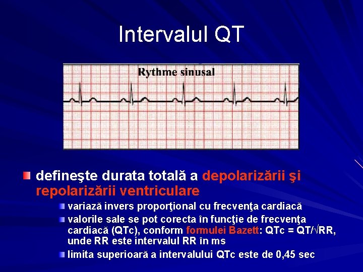 Intervalul QT defineşte durata totală a depolarizării şi repolarizării ventriculare variază invers proporţional cu