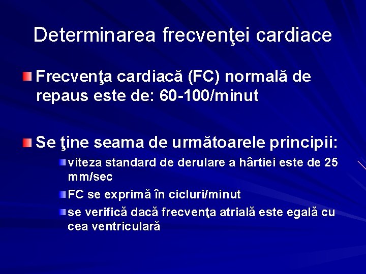 Determinarea frecvenţei cardiace Frecvenţa cardiacă (FC) normală de repaus este de: 60 -100/minut Se