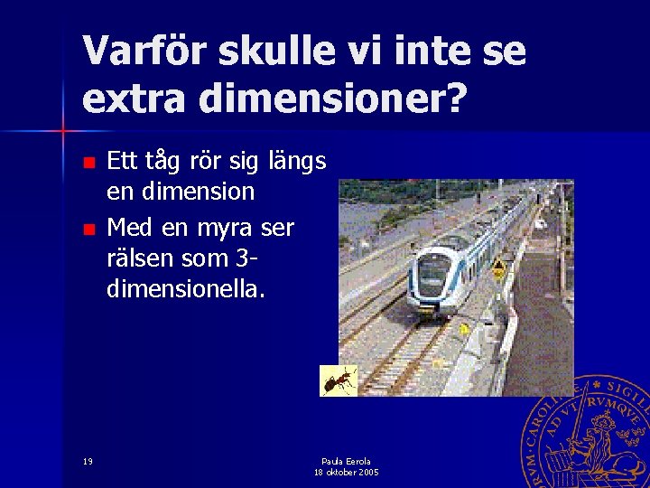 Varför skulle vi inte se extra dimensioner? n n 19 Ett tåg rör sig