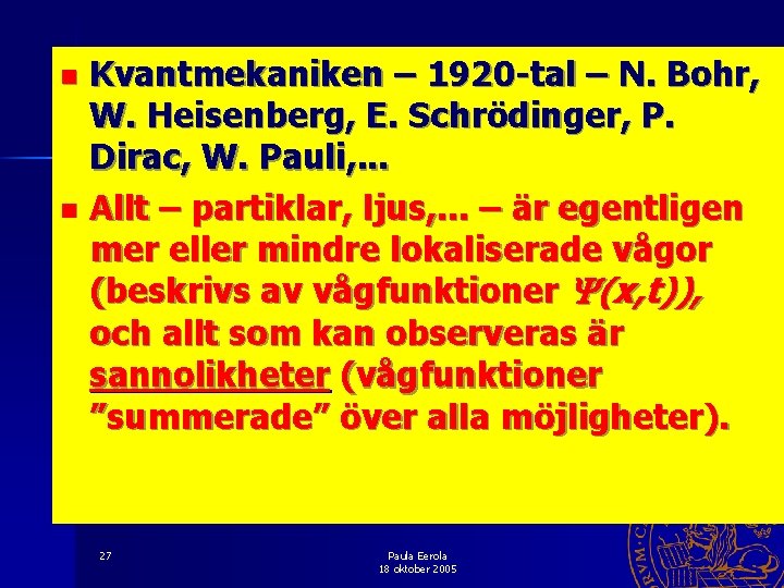 Kvantmekaniken – 1920 -tal – N. Bohr, W. Heisenberg, E. Schrödinger, P. Dirac, W.